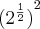 {({2}^{\frac{1}{2}})}^{2} {({2}^{\frac{1}{2}})}^{2}