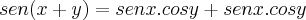 sen(x+y)=senx.cosy+senx.cosy sen(x+y)=senx.cosy+senx.cosy