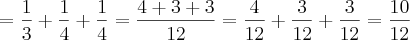 = \frac{1}{3} + \frac{1}{4} + \frac{1}{4} = \frac {4 + 3 + 3}{12} = \frac {4}{12} + \frac {3}{12} + \frac {3}{12} = \frac {10}{12}