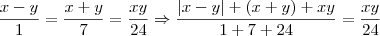 \frac{x-y}{1}=\frac{x+y}{7}=\frac{xy}{24} \Rightarrow \frac{|x-y|+(x+y)+xy}{1+7+24}=\frac{xy}{24} \frac{x-y}{1}=\frac{x+y}{7}=\frac{xy}{24} \Rightarrow \frac{|x-y|+(x+y)+xy}{1+7+24}=\frac{xy}{24}