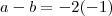 a-b=-2(-1)