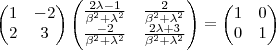 \begin{pmatrix}
   1 & -2  \\ 
   2 & 3 
\end{pmatrix}
\begin{pmatrix}
   \frac{2\lambda-1}{{\beta}^{2}+{\lambda}^{2}} & \frac{2}{{\beta}^{2}+{\lambda}^{2}}  \\ 
   \frac{-2}{{\beta}^{2}+{\lambda}^{2}} & \frac{2\lambda + 3}{{\beta}^{2}+{\lambda}^{2}} 
\end{pmatrix}=
\begin{pmatrix}
   1 & 0  \\ 
   0 & 1 
\end{pmatrix}