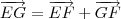 \overrightarrow{EG} = \overrightarrow{EF} + \overrightarrow{GF} \overrightarrow{EG} = \overrightarrow{EF} + \overrightarrow{GF}