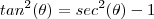 tan^2(\theta) =  sec^2(\theta) - 1