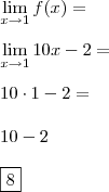 \\ \lim_{x \rightarrow 1} f(x) = \\\\ \lim_{x \rightarrow 1} 10x - 2 = \\\\ 10 \cdot 1 - 2 = \\\\ 10 - 2 \\\\ \boxed{8}