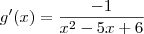 g^\prime (x) = \frac{-1}{x^2-5x+6} g^\prime (x) = \frac{-1}{x^2-5x+6}