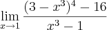\lim_{x\rightarrow1}\frac{(3-x^3)^{4}-16}{x^3-1} \lim_{x\rightarrow1}\frac{(3-x^3)^{4}-16}{x^3-1}