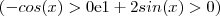 (- cos(x) > 0  \text{e} 1+2sin(x) > 0 )