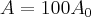 A=100{A}_{0}