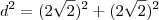 d^2=(2\sqrt2)^2+(2\sqrt2)^2