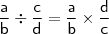 \mathsf{\frac{a}{b} \div \frac{c}{d} = \frac{a}{b} \times \frac{d}{c}}