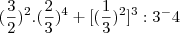 (\frac{3}{2})^2 . (\frac{2}{3})^4 + [(\frac{1}{3})^2]^3 : 3^-4