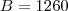 B=1260 B=1260