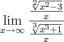 \lim_{x\rightarrow\infty} \frac{\frac{\sqrt[2]{x^2 - 3}}{x}}{\frac{\sqrt[3]{x^3 + 1}}{x}}