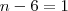 n-6&=&1 n-6&=&1
