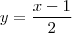 y=\frac {x-1}{2}