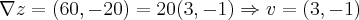 \nabla z=(60,-20)=20(3,-1)\Rightarrow v=(3,-1) \nabla z=(60,-20)=20(3,-1)\Rightarrow v=(3,-1)