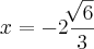x=-2\frac{\sqrt[]{6}}{3}