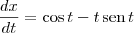 \frac{dx}{dt} = \cos t - t\,\textrm{sen}\, t