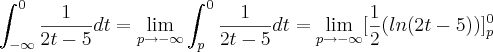 \frac{}{}\int_{-\infty}^{0}\frac{1}{2t-5}dt=\lim_{p\rightarrow-\infty}\int_{p}^{0}\frac{1}{2t-5}dt=\lim_{p\rightarrow-\infty}[\frac{1}{2}(ln(2t-5))]_{p}^{0}