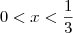 0<x<\frac{1}{3} 0<x<\frac{1}{3}