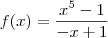 f(x)= \frac{x^5-1}{-x+1}