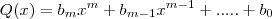 Q(x) = b_m x^m + b_{m-1} x^{m-1} + ..... + b_0 Q(x) = b_m x^m + b_{m-1} x^{m-1} + ..... + b_0