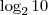 \log_{2} 10 \log_{2} 10