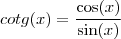 cotg(x)=\frac{\cos(x)}{\sin(x)}