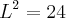 {L}^{2}=24
