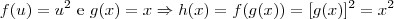 f(u) = u^2 \textrm{ e } g(x) = x \Rightarrow h(x) = f(g(x)) = [g(x)]^2 = x^2