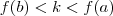 f(b) < k < f(a) f(b) < k < f(a)