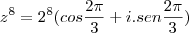 z^8=2^8(cos\dfrac{2\pi}{3}+i.sen\dfrac{2\pi}{3})