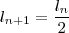 l_{n+1} = \frac{l_n}{2}