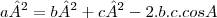 a² =b² +c² -2.b.c.cosA