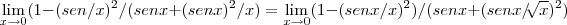 \lim_{x\rightarrow 0}(1-({sen/x})^{2}/(senx+({senx})^{2}/x)=\lim_{x\rightarrow 0}(1-({senx/x})^{2})/(senx+({senx/\sqrt[]{x}})^{2})