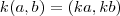 k(a,b) = (ka,kb)