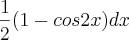 \frac{1}{2}(1 - cos2x)dx \frac{1}{2}(1 - cos2x)dx