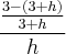 \frac{\frac{3-(3+h)}{3+h}}{h}
