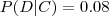 P(D|C)=0.08 P(D|C)=0.08