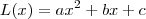L(x)&=&ax^2+bx+c L(x)&=&ax^2+bx+c