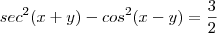 sec^2(x+y)-cos^2(x-y)=\frac{3}{2}