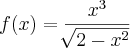 f(x)=\frac{{x}^{3}}{\sqrt[]{2-{x}^{2}}}