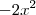 -2x^2 -2x^2