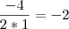 \frac{-4}{2 * 1} = -2 \frac{-4}{2 * 1} = -2