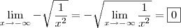 \lim_{x\rightarrow-\infty}-{\sqrt{\frac{1}{x^2}}}=-\sqrt{\lim_{x\rightarrow-\infty}\frac{1}{x^2}}=\fbox{0}