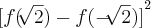 { [ f(\sqrt[]{2}) - f(-\sqrt[]{2})  ] }^{2}
