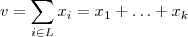v = \sum_{i\in L} x_i  = x_1 + \hdots + x_k