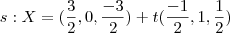 s: X=(\frac{3}{2} , 0, \frac{-3}{2})+t(\frac{-1}{2} , 1 , \frac{1}{2})