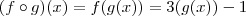 (f \circ g)(x) = f(g(x)) = 3(g(x)) - 1